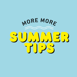 MORE MORE SUMMER TIPS