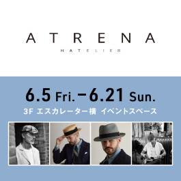 6/5(金) 帽子専門店「ATRENA」期間限定OPEN!〈 3F POP UP STORE 〉